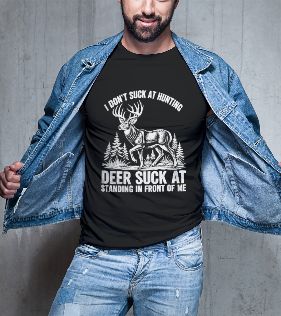 I Don't Suck At Hunting Deer Standing In Front Of Me Antlered Buck Forest Line T-Shirt