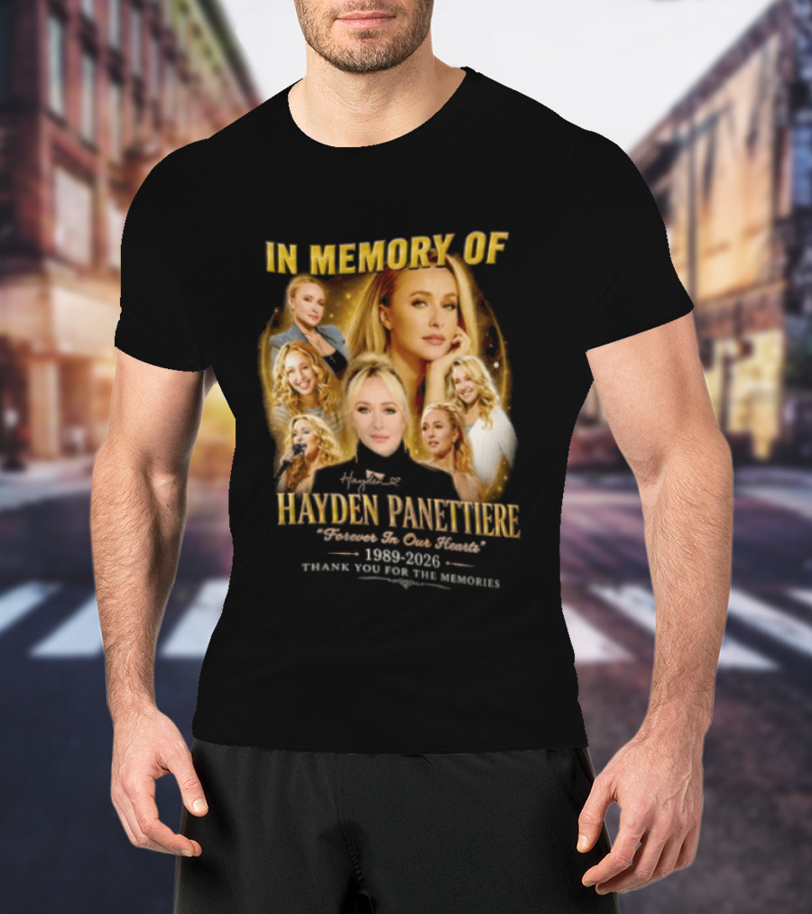 In Memory Of Hayden Panettiere 1989 2026 Forever In Our Hearts Thank You For The Memories T-Shirt