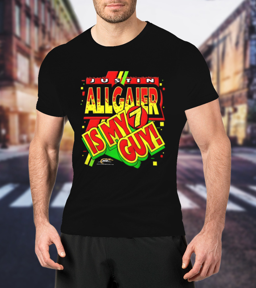 Justin Allgaier JR Motorsports Is My 7 Guy Nascar T-Shirt