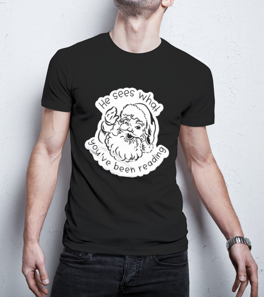 Santa Claus He Sees What You've Been Reading T-Shirt