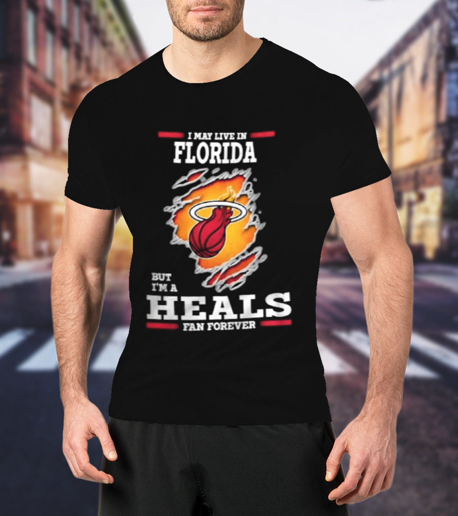 Miami Heat I May Live In Florida But I'm A Heals Fan Forever Flame Basketball Torn Rip Effect T-Shirt