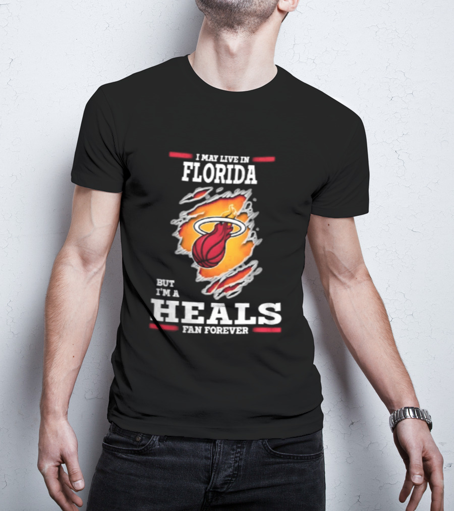 Miami Heat I May Live In Florida But I'm A Heals Fan Forever Flame Basketball Torn Rip Effect T-Shirt