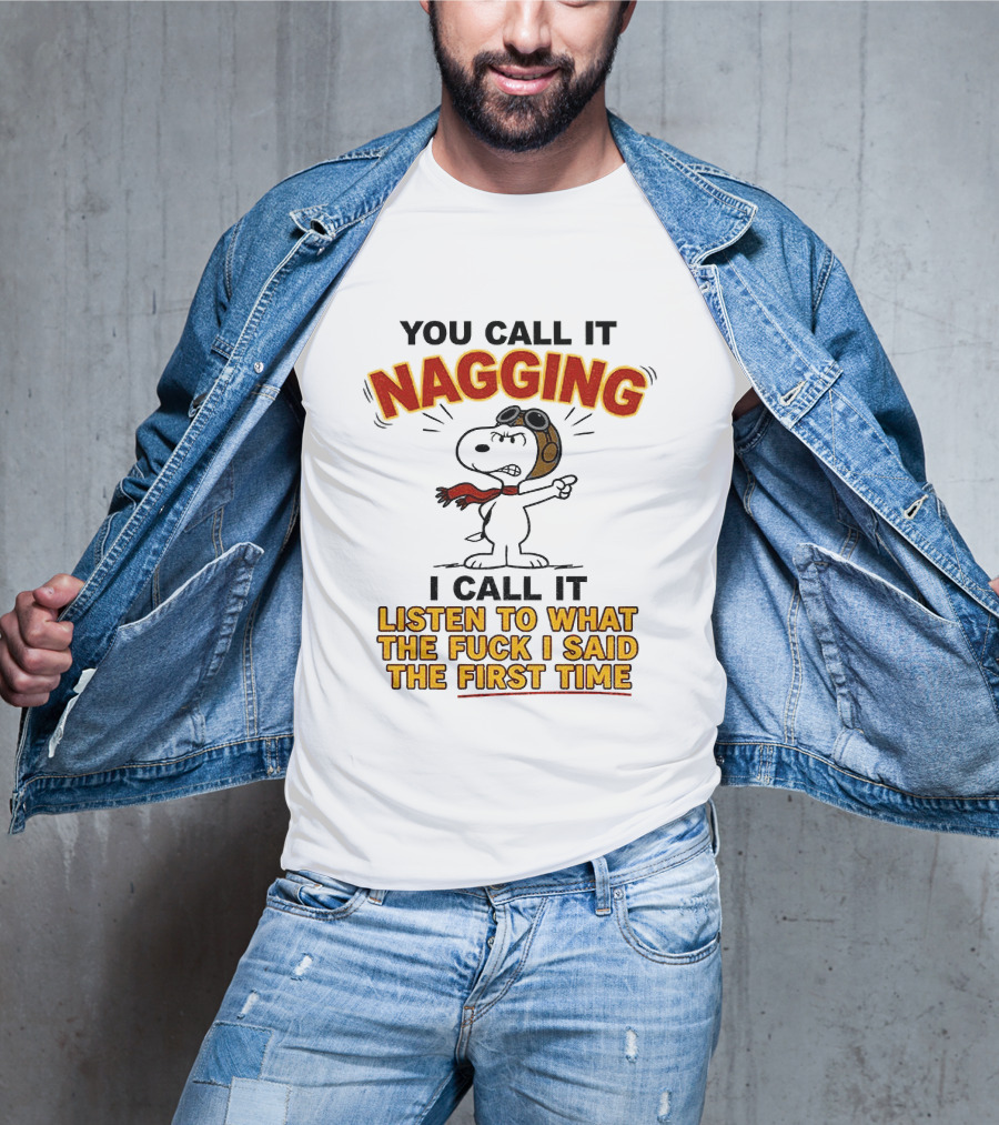 Snoopy You Call It Nagging Listen To What I Said The First Time T-Shirt