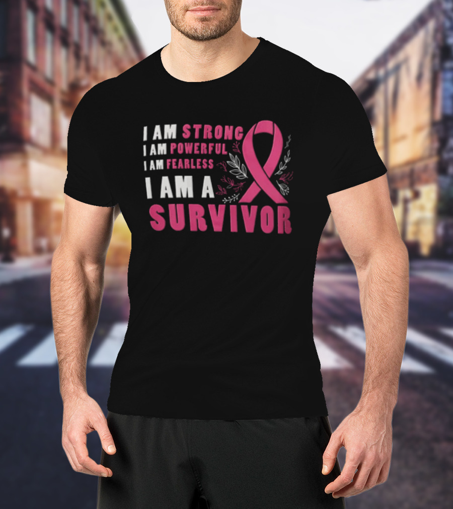 I Am Strong Powerful Fearless I Am A Survivor Breast Cancer Ribbon T-Shirt