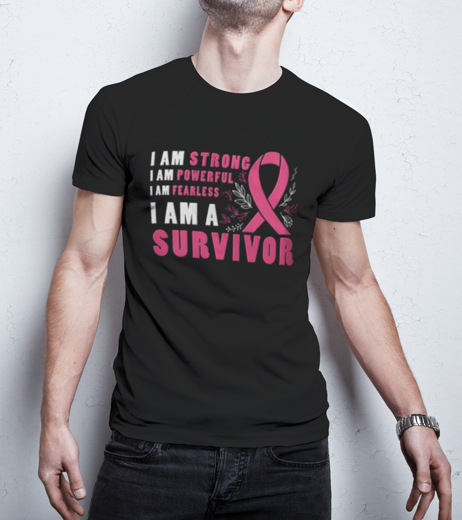 I Am Strong Powerful Fearless I Am A Survivor Breast Cancer Ribbon T-Shirt