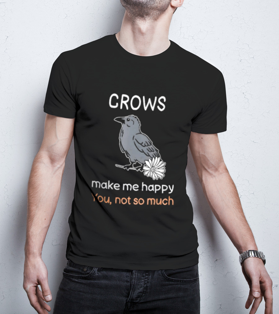 Crows Make Me Happy You Not So Much Cartoon Gray Bird T-Shirt