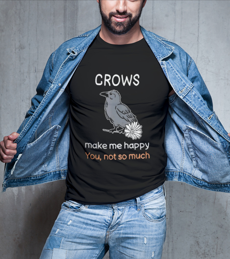 Crows Make Me Happy You Not So Much Cartoon Gray Bird T-Shirt