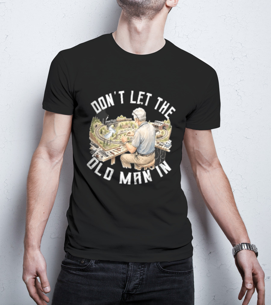 Don't Let The Old Man In Crafting Miniature Train Layout Scene T-Shirt