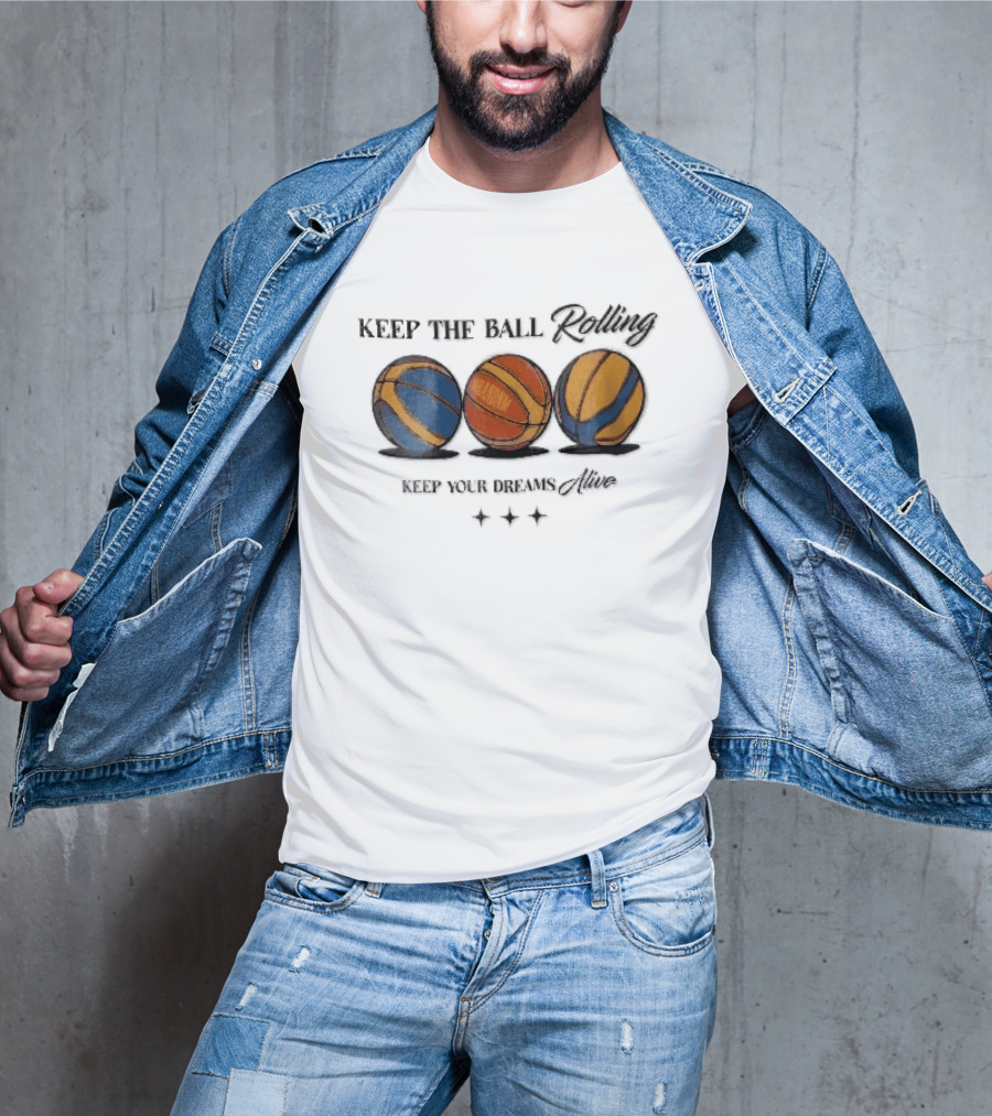 Keep The Ball Rolling Brandnm Your Dreams Alive Three Colorful Basketballs Stars T-Shirt