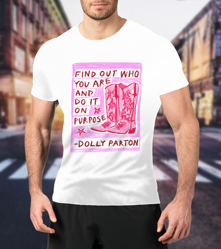 Find Out Who You Are And Do It On Purpose Cowboy Boots Dolly Parton T-Shirt