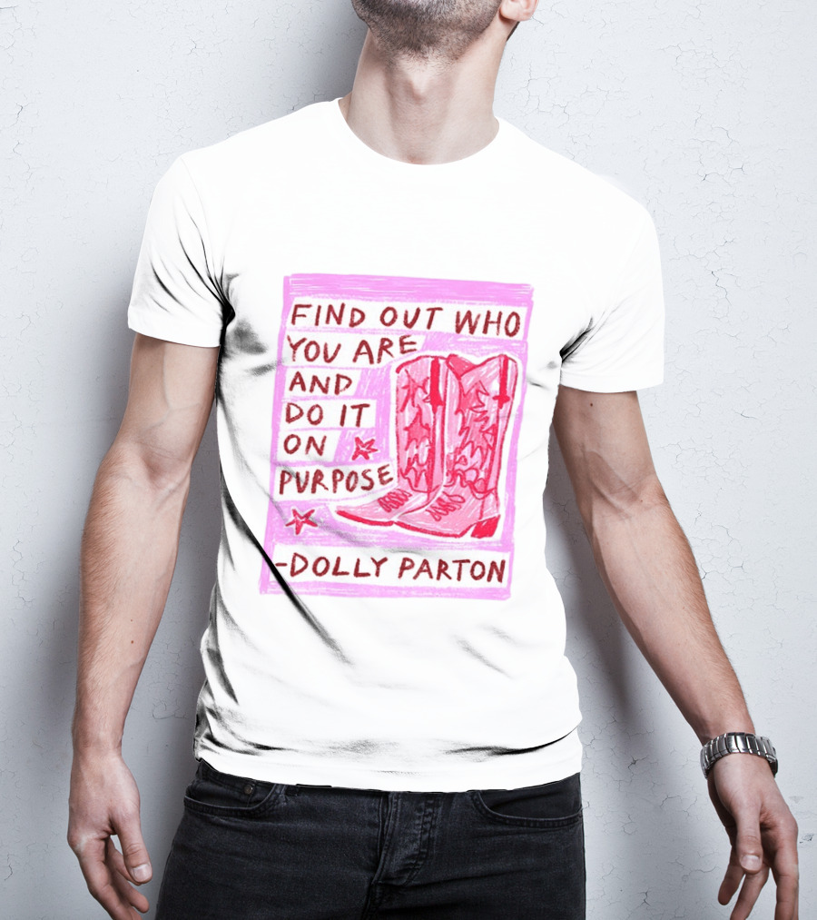 Find Out Who You Are And Do It On Purpose Cowboy Boots Dolly Parton T-Shirt