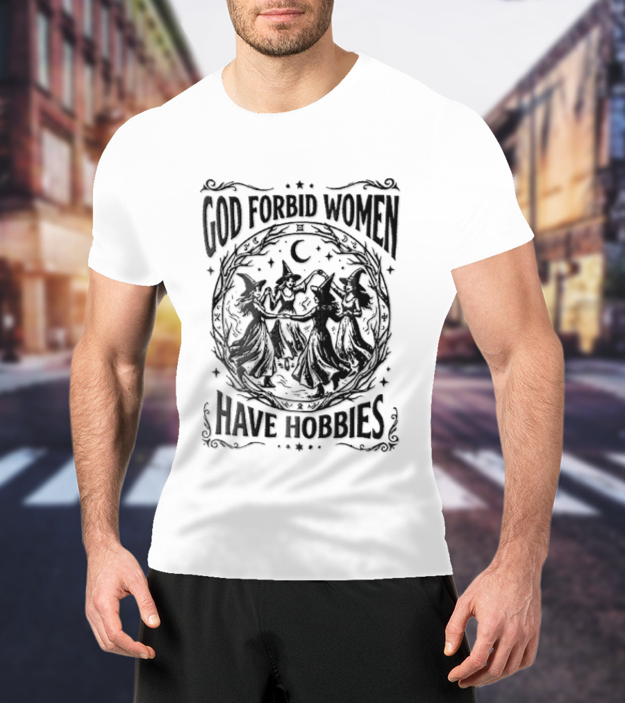God Forbid Women Have Hobbies Four Witches Dancing Halloween Moon T-Shirt