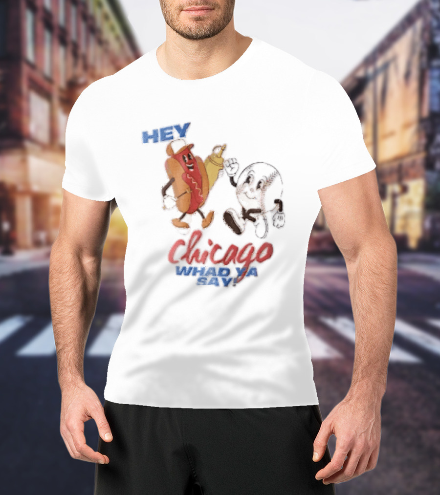 Hey Chicago Whad Ya Say Cartoon Hot Dog Baseball Characters T-Shirt