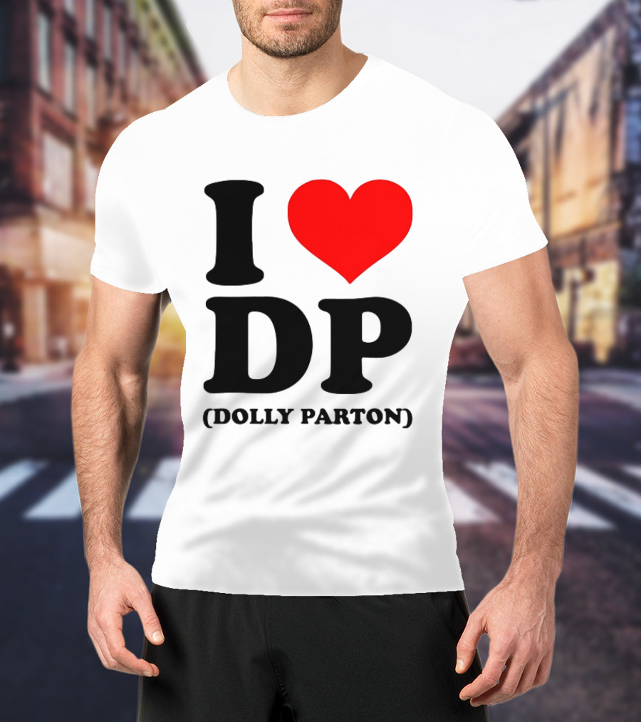 I Love DP Dolly Parton Merchandise Fan Favorite T-Shirt