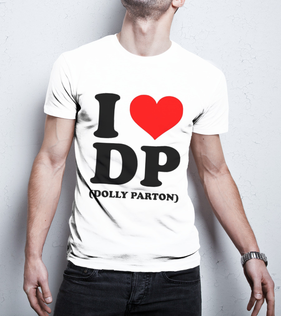 I Love DP Dolly Parton Merchandise Fan Favorite T-Shirt