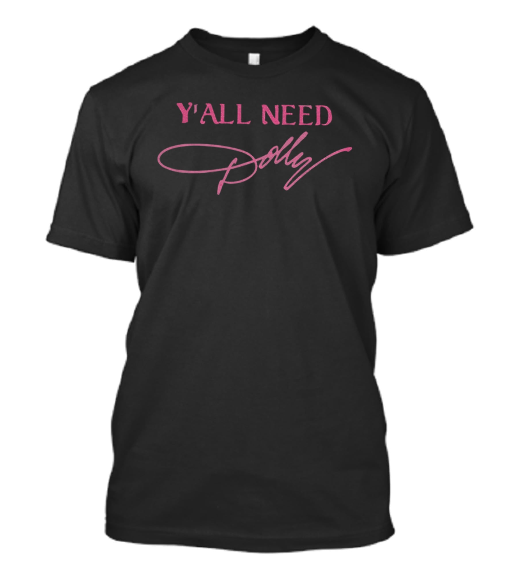 Y'all Need Dolly Parton Signature Pink T-Shirt
