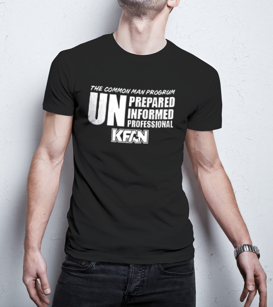 Kfan The Common Man Progrum Unprepared Informed Professional T-Shirt