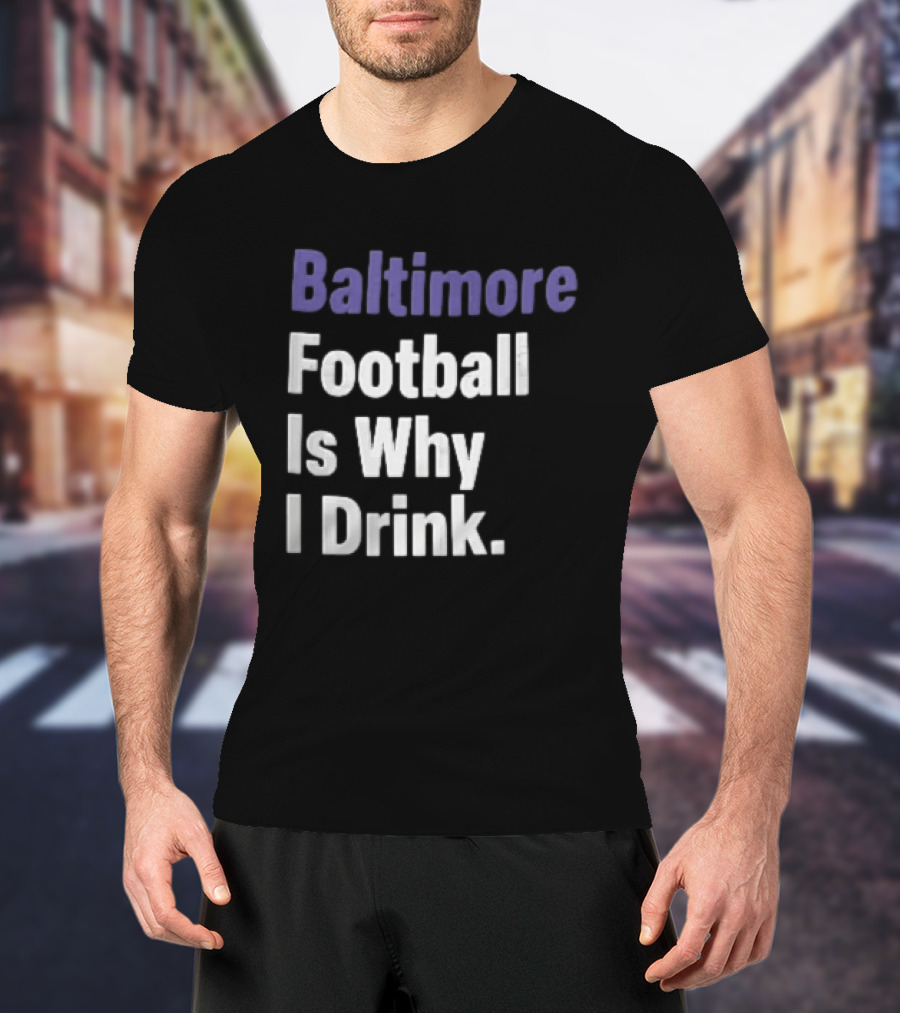 Baltimore Football Is Why I Drink Purple White Stacked T-Shirt