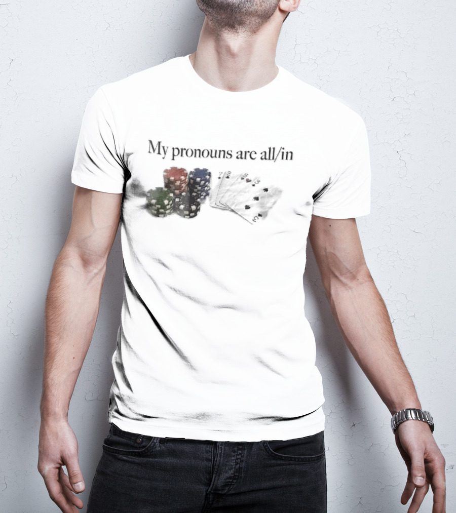 My Pronouns Are All In Casino Poker Chips Playing Cards Stack T-Shirt