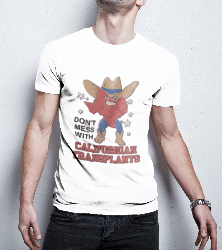 Don't Mess With Californian Transplants Texas Cowboy State Shape T-Shirt