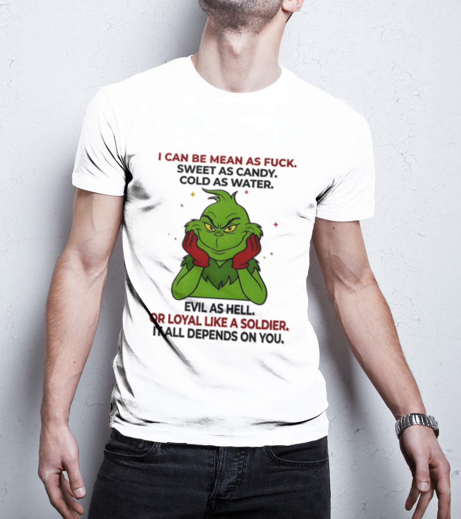 I Can Be Mean As Fuck Sweet As Candy Grinch It All Depends On You T-Shirt