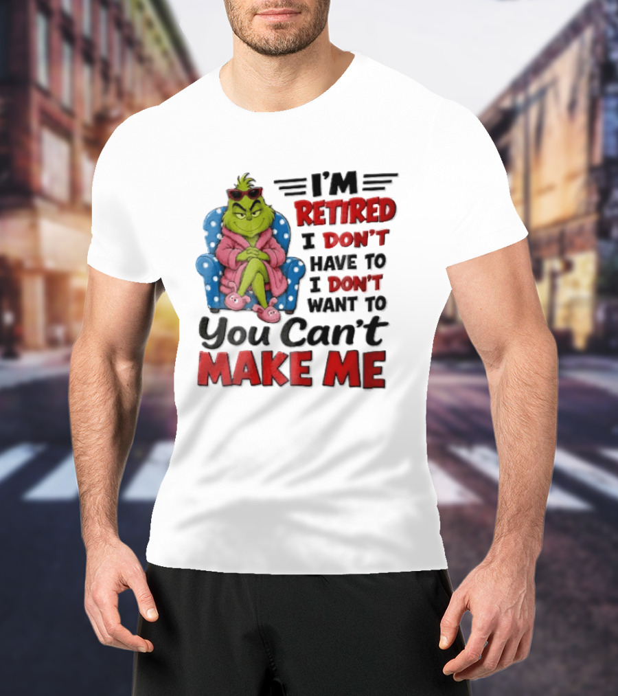 I'm Retired I Don't Have To I Don't Want To You Can't Make Me Grinch Pink Bathrobe Armchair T-Shirt