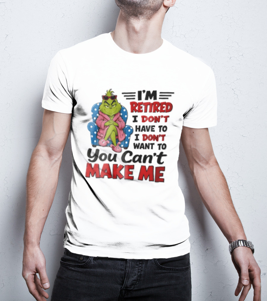 I'm Retired I Don't Have To I Don't Want To You Can't Make Me Grinch Pink Bathrobe Armchair T-Shirt