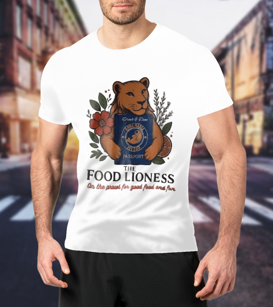 Anna Maria Island Passport Drinks Dine Feline Flowers The Food Lioness Prowl T-Shirt