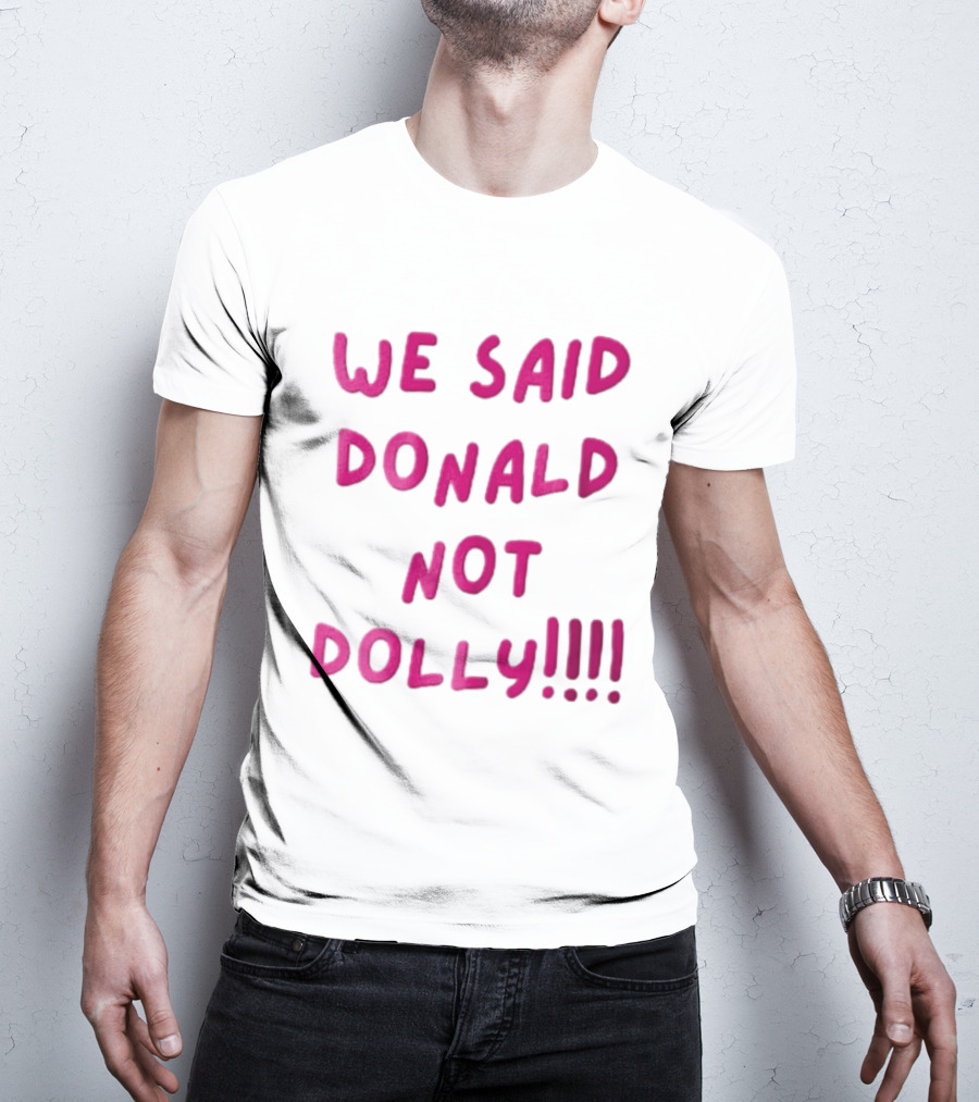 We Said Donald Not Dolly Pink Handwritten Humor T-Shirt