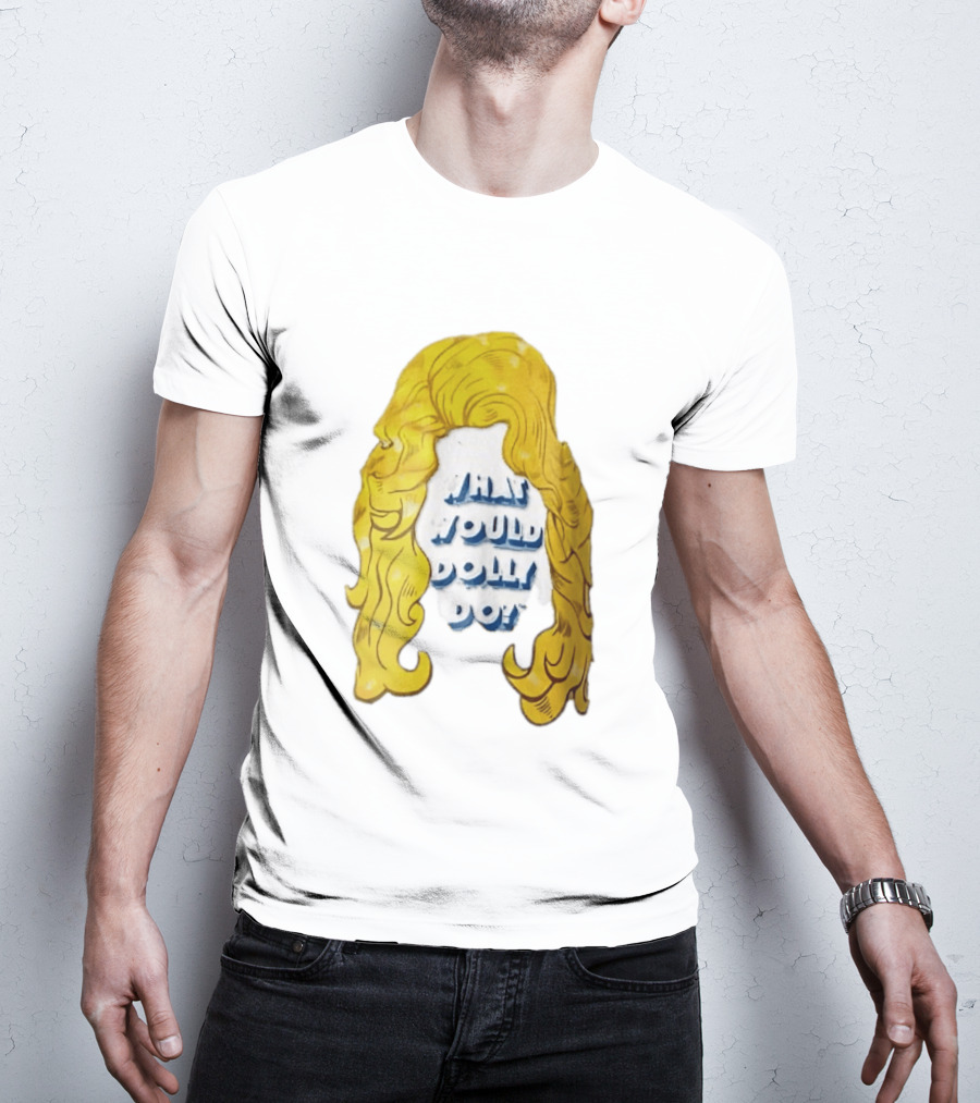 What Would Dolly Do Big Blonde Hair Wig Blue 3D Lettering T-Shirt