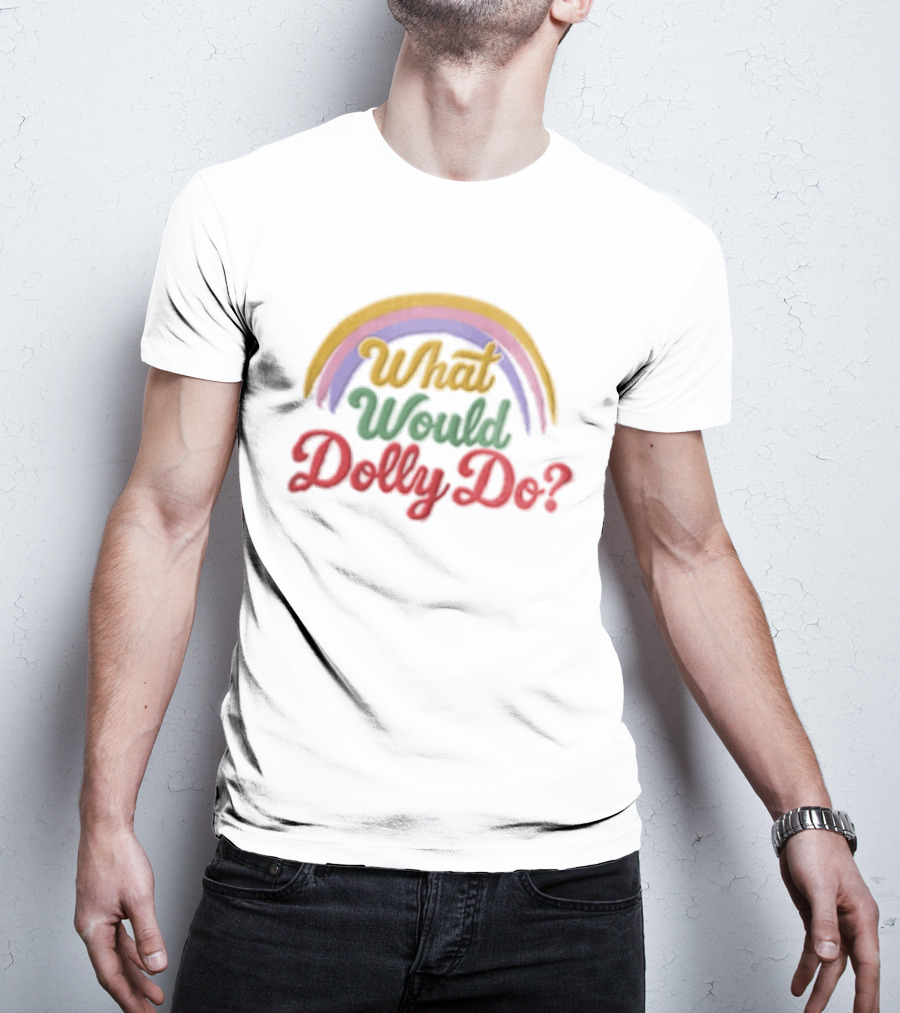 What Would Dolly Do Rainbow Colorful T-Shirt
