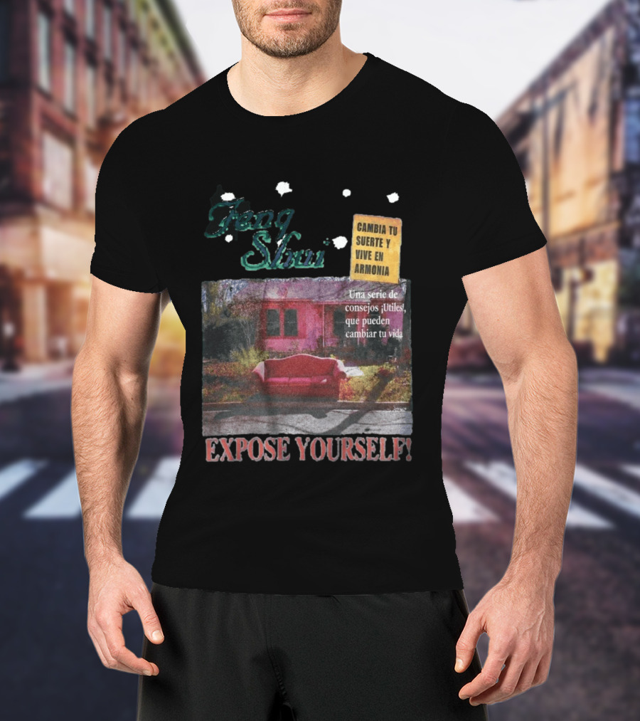 Feng Shui Expose Yourself Cambia Tu Suerte Y Vive En Armonía Consejos Útiles Que Pueden Cambiar Tu Vida T-Shirt