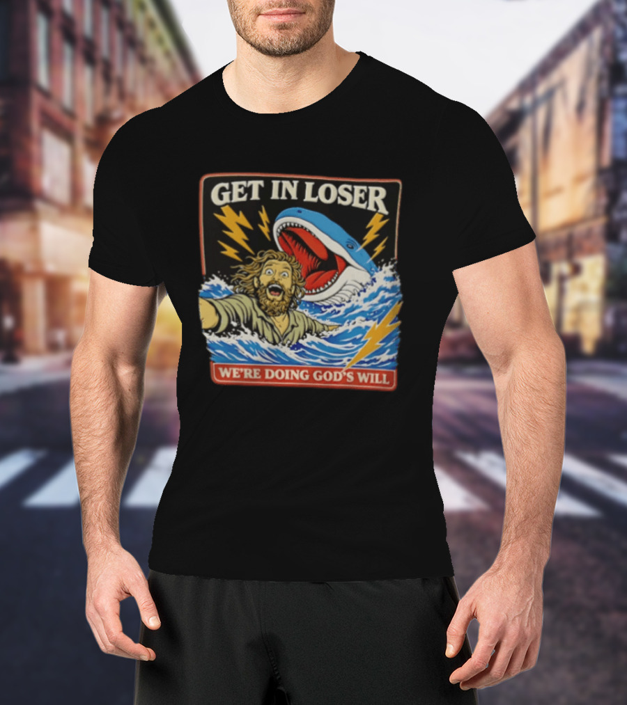 Get In Loser We're Doing God's Will Jonah And The Whale Lightning Adventure T-Shirt
