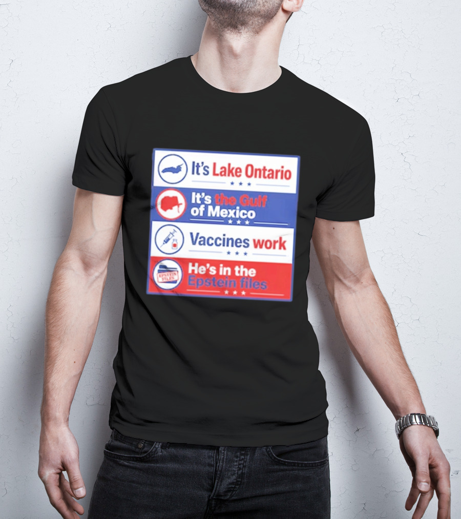 It's Lake Ontario It's The Gulf Of Mexico Vaccines Work He's In The Epstein Files T-Shirt