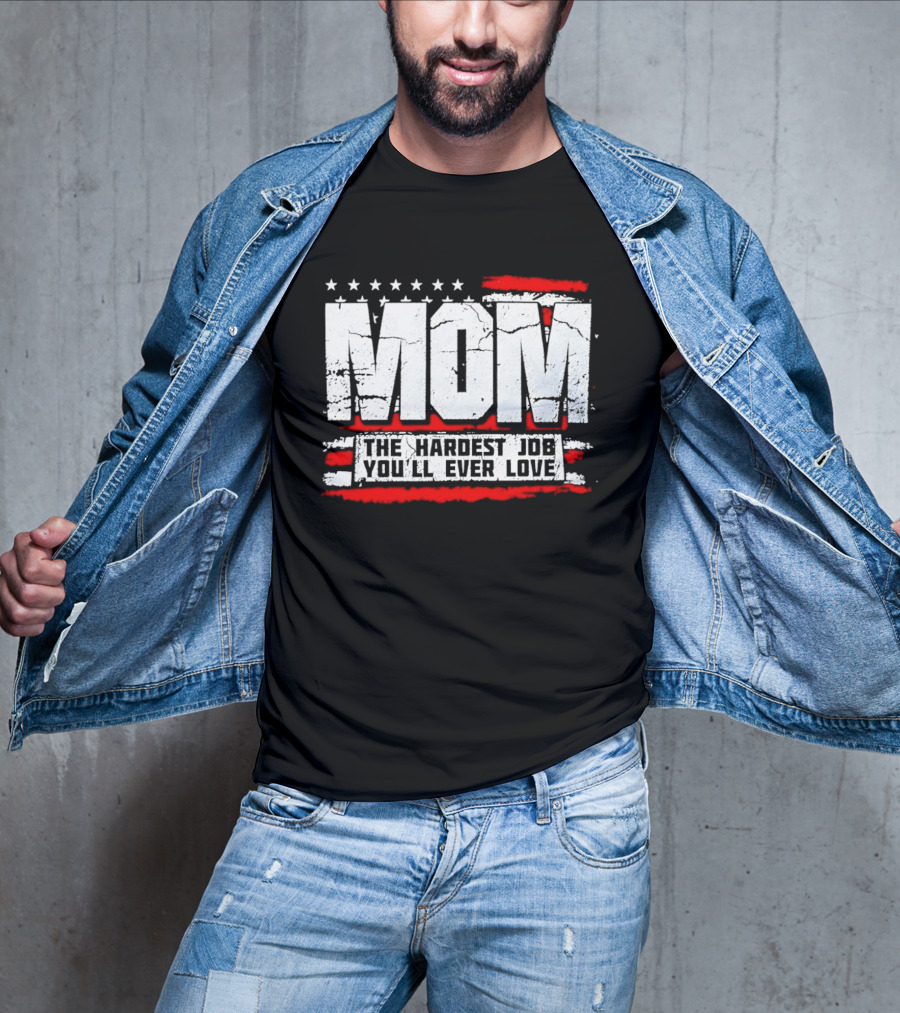 Mom The Hardest Job You'll Ever Love Stars And Stripes T-Shirt
