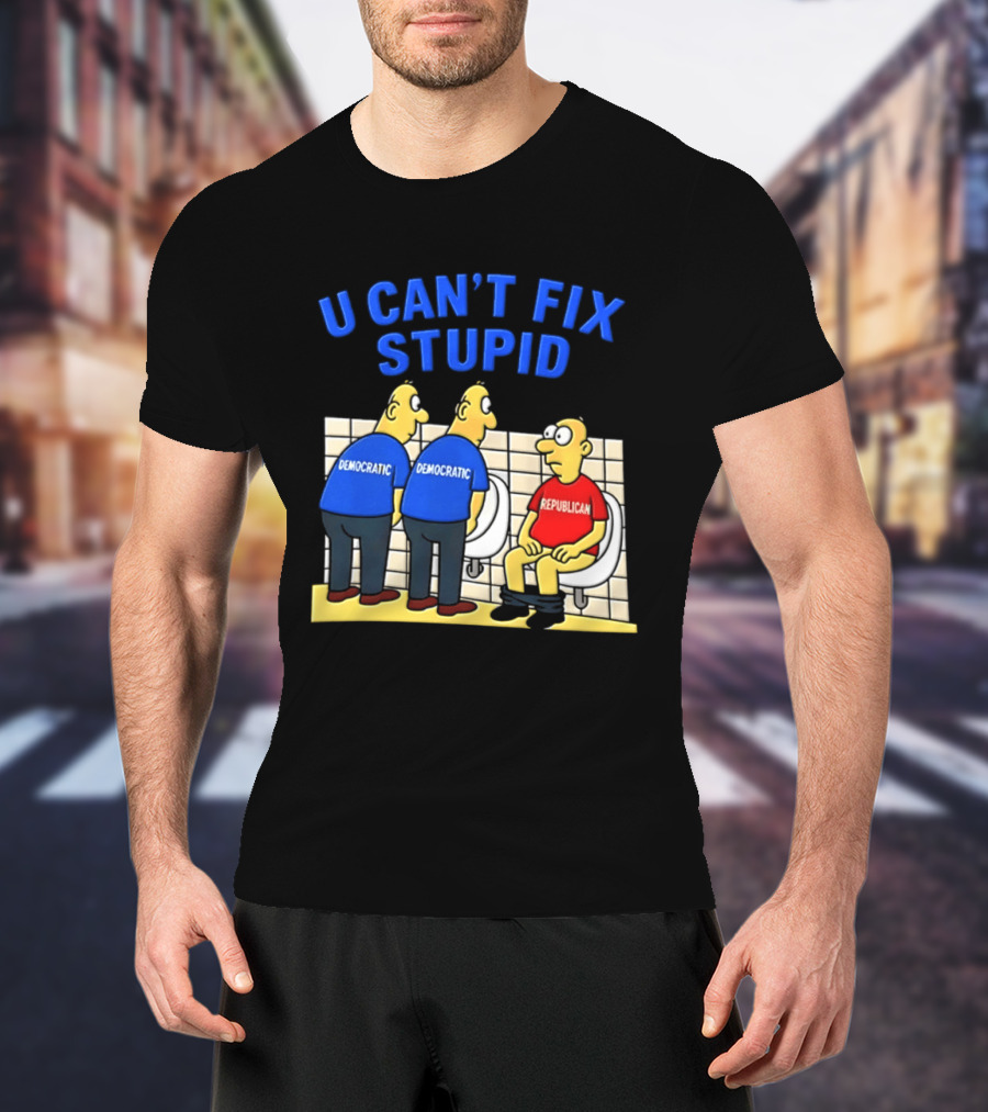 U Can't Fix Stupid Democrat Vs Republican Political Satire T-Shirt