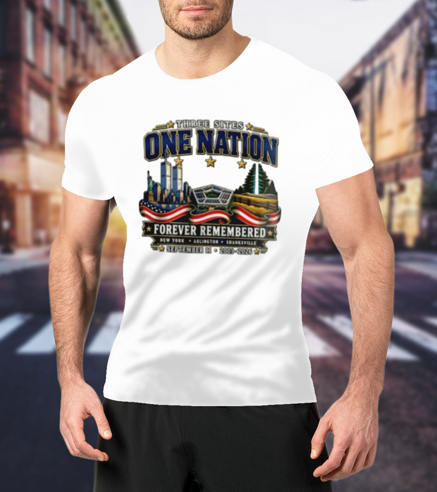 Three Sites One Nation Forever Remembered September 11 New York Arlington Shanksville 2001 2026 T-Shirt