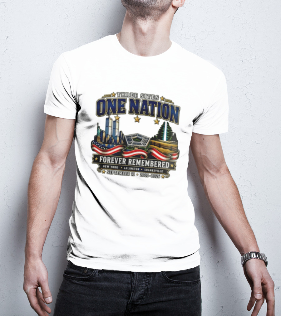Three Sites One Nation Forever Remembered September 11 New York Arlington Shanksville 2001 2026 T-Shirt