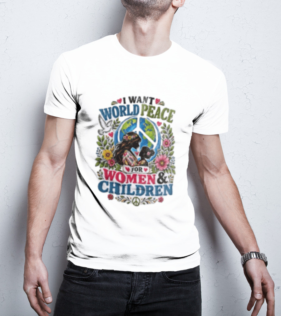 I Want World Peace For Women & Children Floral Peace Sign Symbol Empowerment T-Shirt