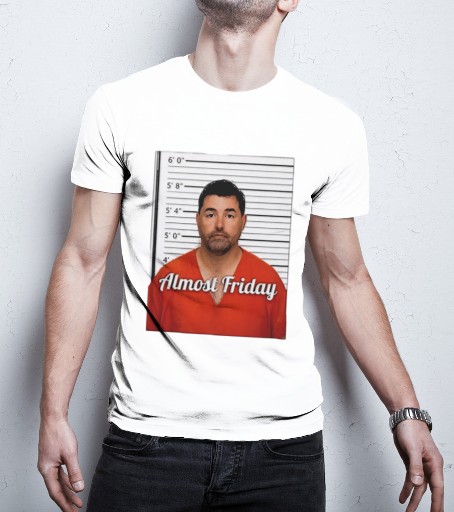 Jed York Almost Friday Shot Jail Work Week Humor T-Shirt