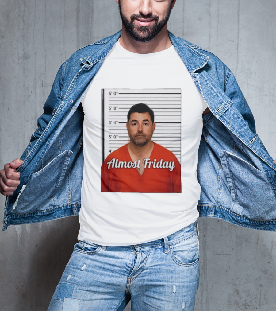 Jed York Almost Friday Shot Jail Work Week Humor T-Shirt