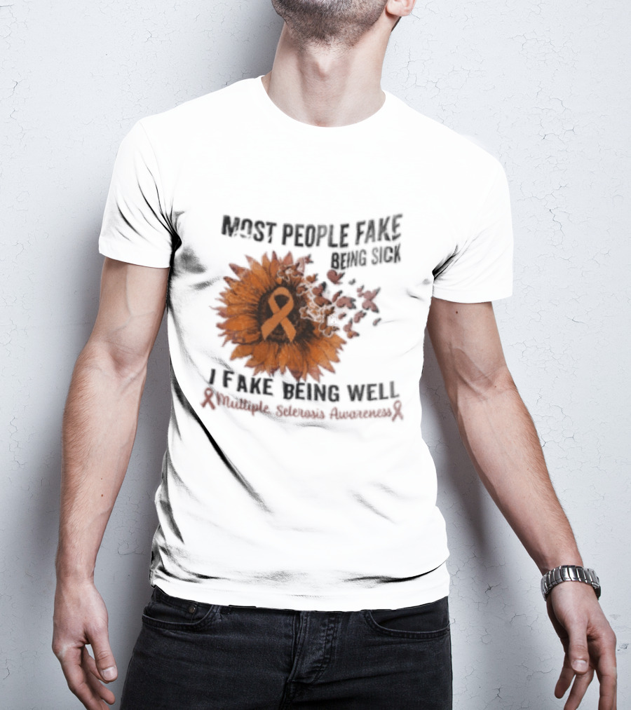 Most People Fake Being Sick I Fake Being Well Sunflower And Ribbon Multiple Sclerosis Awareness T-Shirt