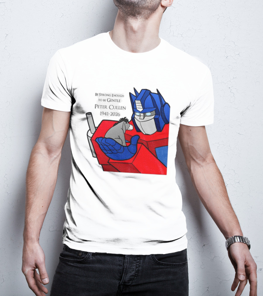 Optimus Prime Eeyore Peter Cullen 1941 2026 Be Strong Enough To Be Gentle T-Shirt