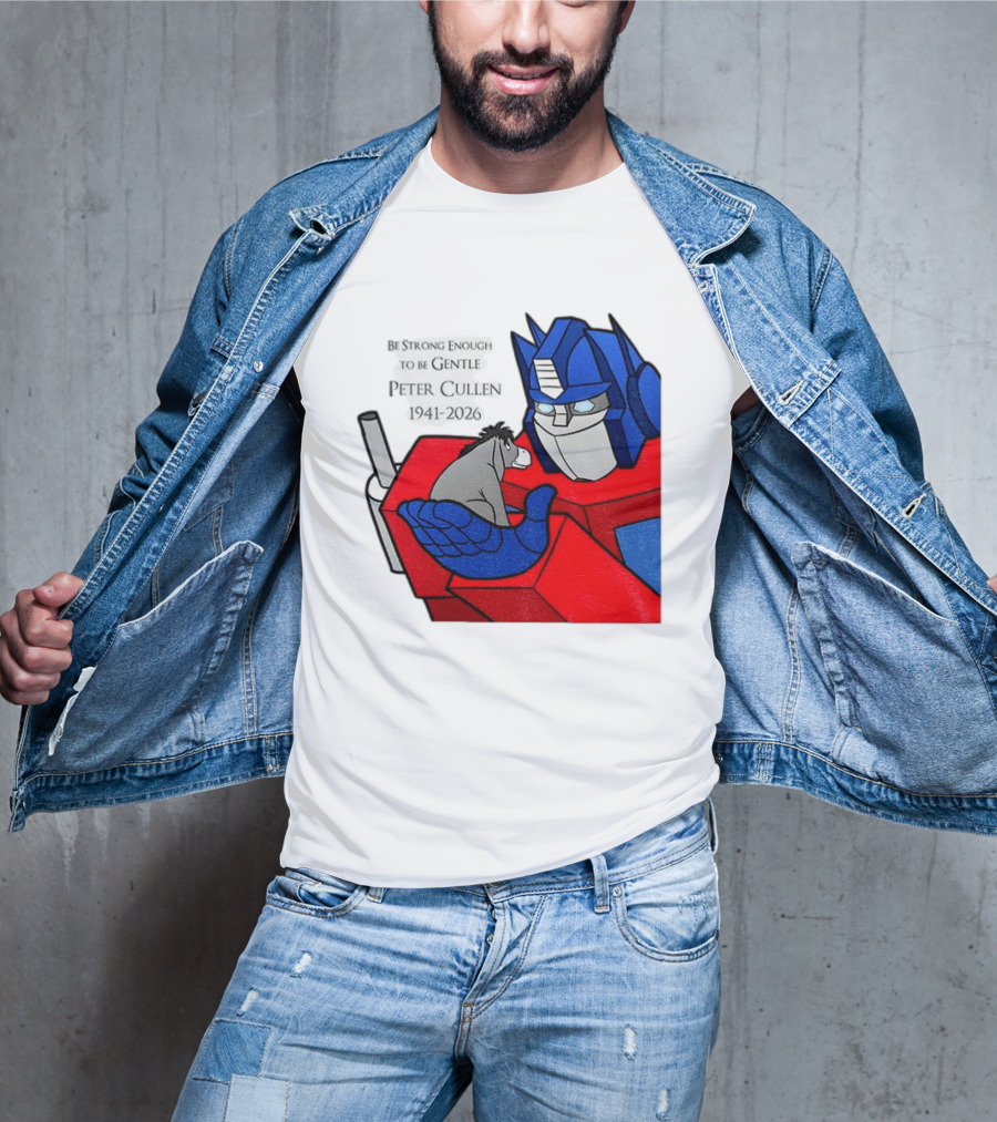 Optimus Prime Eeyore Peter Cullen 1941 2026 Be Strong Enough To Be Gentle T-Shirt