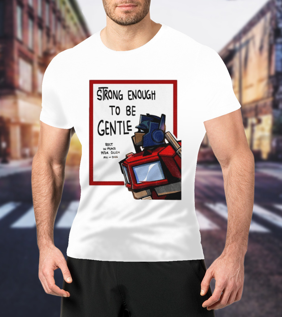 Optimus Prime Strong Enough To Be Gentle Rest In Peace Peter Cullen 1941 2026 T-Shirt