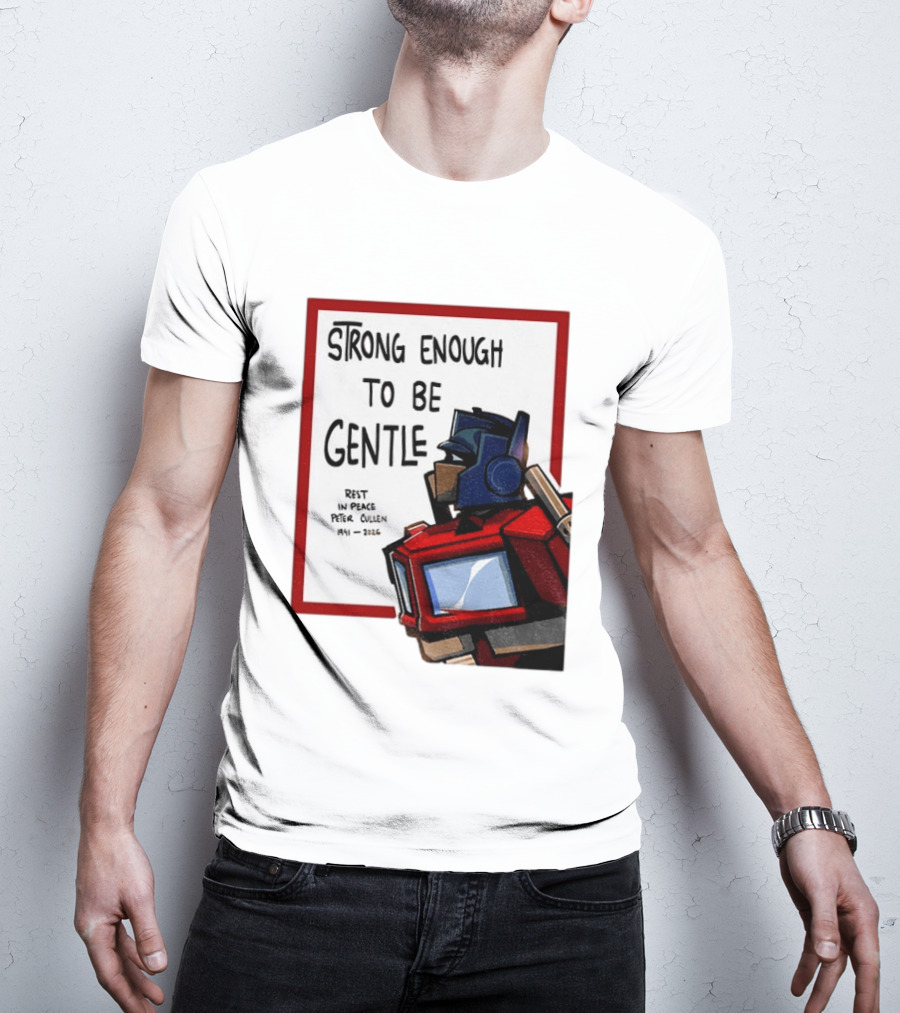 Optimus Prime Strong Enough To Be Gentle Rest In Peace Peter Cullen 1941 2026 T-Shirt