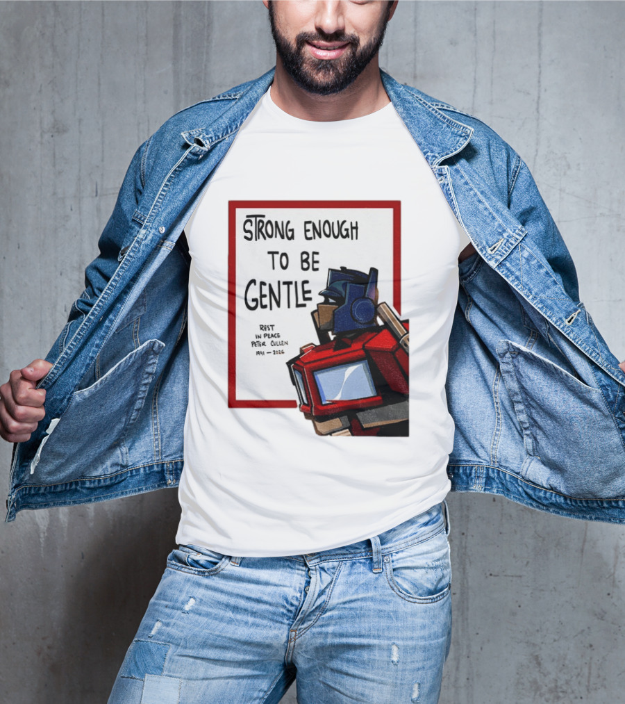 Optimus Prime Strong Enough To Be Gentle Rest In Peace Peter Cullen 1941 2026 T-Shirt