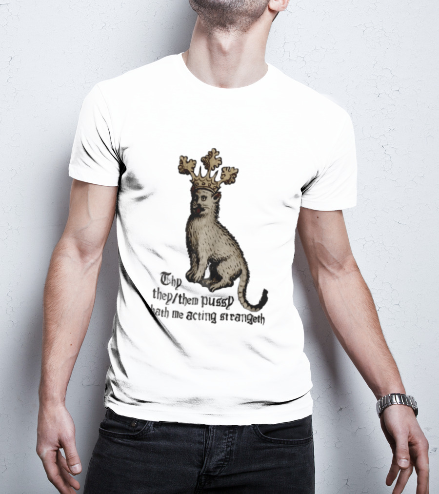 Thy They Them Pussy Hath Me Acting Strangeth Medieval Manuscript Crowned Cat T-Shirt