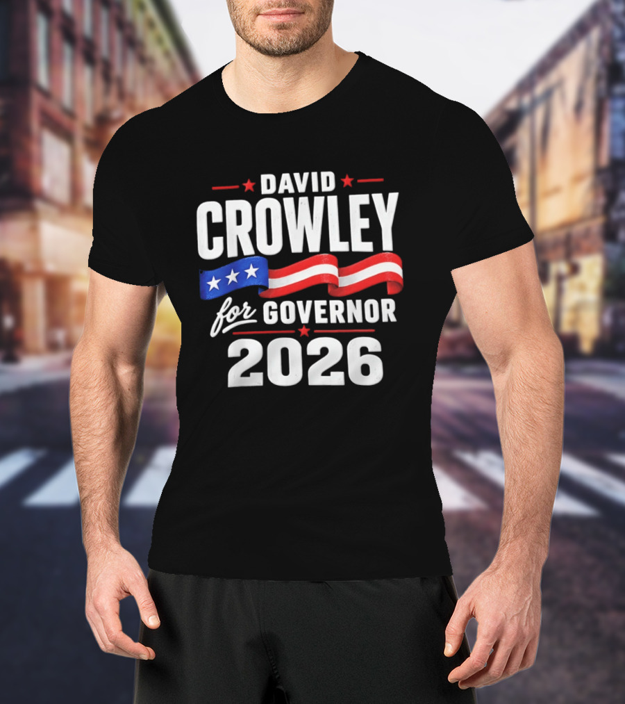 David Crowley For Governor 2026 Campaign Red White Blue Stars T-Shirt