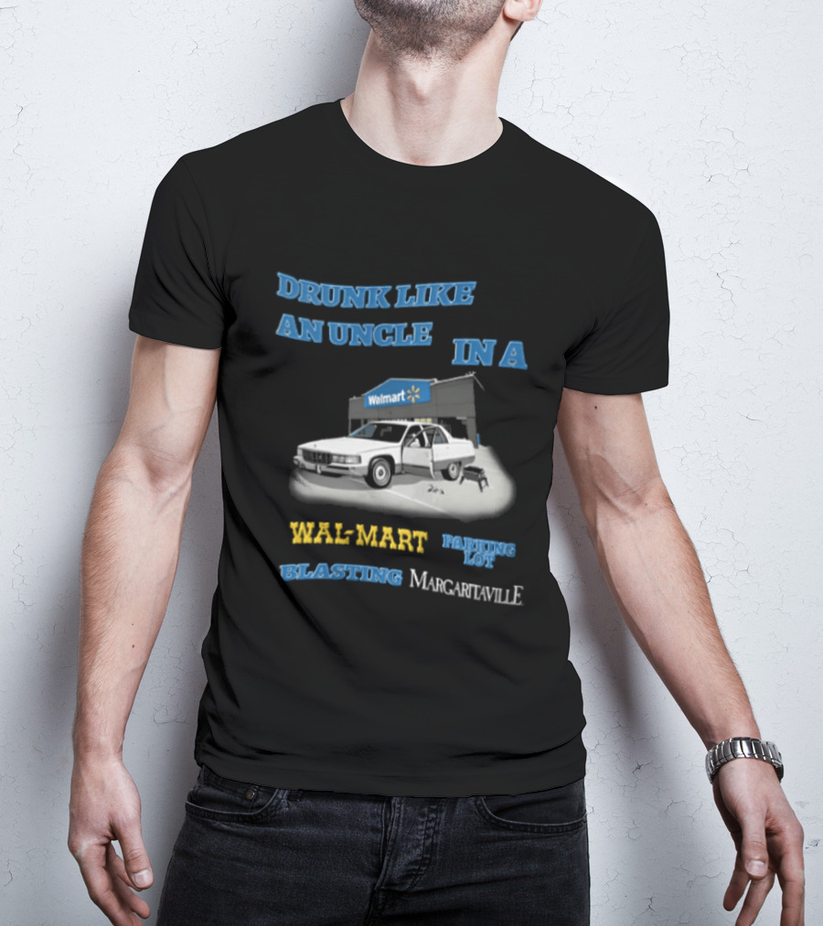 Drunk Like An Uncle Wal Mart Parking Lot Blasting Margaritaville White Car Open Door Small Grill T-Shirt